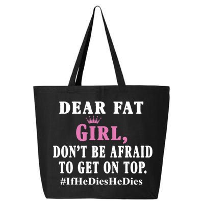 Dear Fat Girl Dont Be Afraid To Get On Top Ifhedieshedies Funny Gifts 25L Jumbo Tote