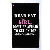 Dear Fat Girl Dont Be Afraid To Get On Top Ifhedieshedies Funny Gifts Golf Towel