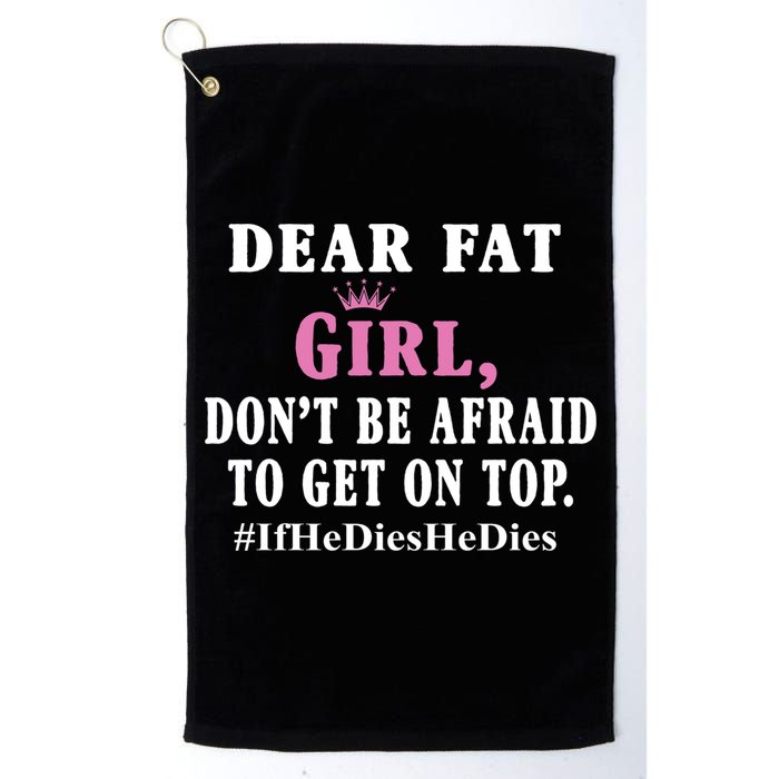 Dear Fat Girl Dont Be Afraid To Get On Top Ifhedieshedies Funny Gifts Golf Towel