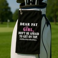 Dear Fat Girl Dont Be Afraid To Get On Top Ifhedieshedies Funny Gifts Golf Towel