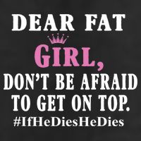 Dear Fat Girl Dont Be Afraid To Get On Top Ifhedieshedies Funny Gifts Golf Towel