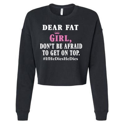 Dear Fat Girl Dont Be Afraid To Get On Top Ifhedieshedies Funny Gifts Cropped Pullover Crew