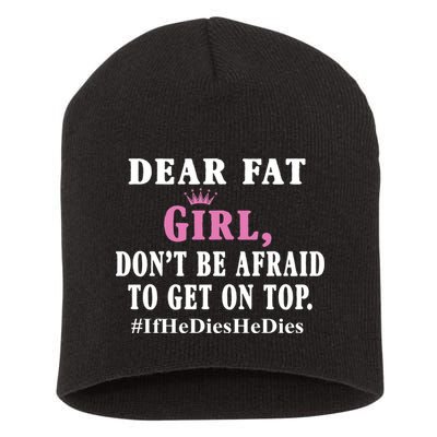 Dear Fat Girl Dont Be Afraid To Get On Top Ifhedieshedies Funny Gifts Short Acrylic Beanie