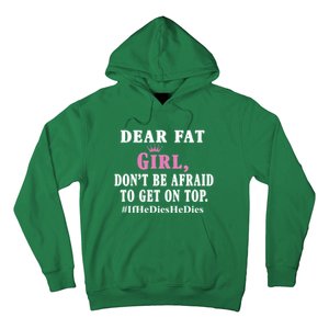 Dear Fat Girl Dont Be Afraid To Get On Top Ifhedieshedies Funny Gifts Hoodie