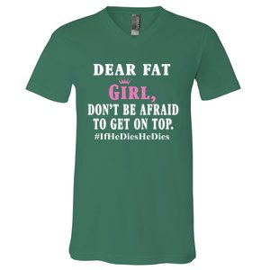 Dear Fat Girl Dont Be Afraid To Get On Top Ifhedieshedies Funny Gifts V-Neck T-Shirt