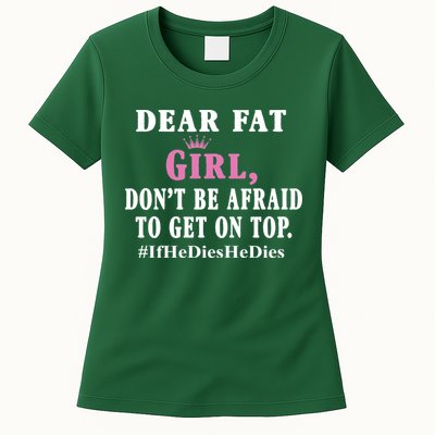 Dear Fat Girl Dont Be Afraid To Get On Top Ifhedieshedies Funny Gifts Womens T-Shirt