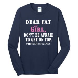 Dear Fat Girl Dont Be Afraid To Get On Top Ifhedieshedies Funny Gifts Tall Long Sleeve T-Shirt