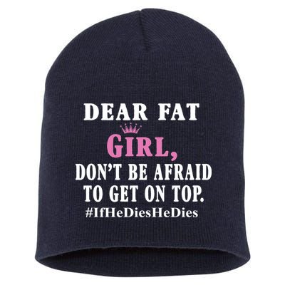 Dear Fat Girl Dont Be Afraid To Get On Top Ifhedieshedies Funny Gifts Short Acrylic Beanie