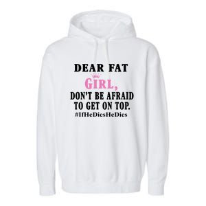 Dear Fat Girl Dont Be Afraid To Get On Top Ifhedieshedies Funny Gifts Garment-Dyed Fleece Hoodie