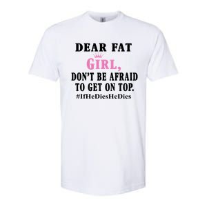 Dear Fat Girl Dont Be Afraid To Get On Top Ifhedieshedies Funny Gifts Softstyle CVC T-Shirt