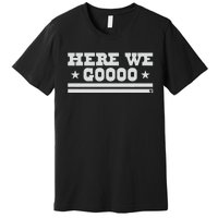 Dallas Football Here We Go Premium T-Shirt