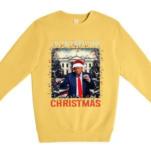 Dancing Funny Humorous Trump I’Ll Be Home For Christmas 2025 Premium Crewneck Sweatshirt