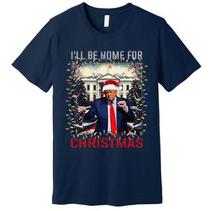 Dancing Funny Humorous Trump I’Ll Be Home For Christmas 2025 Premium T-Shirt