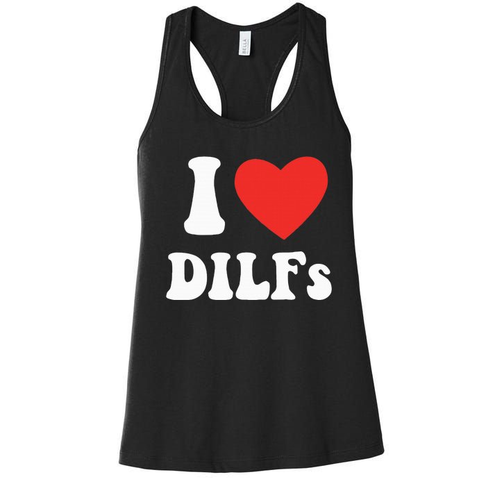 DILF Fck Hot Dad Funny Adult Humor I Love Heart Dilf Women's Racerback Tank