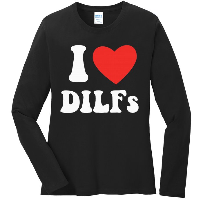 DILF Fck Hot Dad Funny Adult Humor I Love Heart Dilf Ladies Long Sleeve Shirt