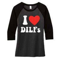 DILF Fck Hot Dad Funny Adult Humor I Love Heart Dilf Women's Tri-Blend 3/4-Sleeve Raglan Shirt