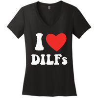 DILF Fck Hot Dad Funny Adult Humor I Love Heart Dilf Women's V-Neck T-Shirt