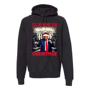 Dancing Funny Humorous Trump I’Ll Be Home For Christmas 2025 Premium Hoodie