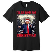 Dancing Funny Humorous Trump I’Ll Be Home For Christmas 2025 Premium T-Shirt