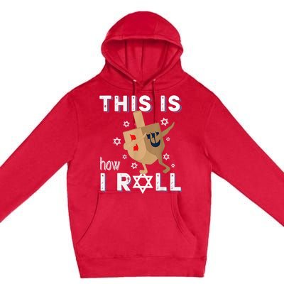 Dreidelorah Funny Hanukkah Gift This Is How I Roll Premium Pullover Hoodie