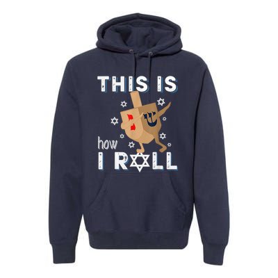 Dreidelorah Funny Hanukkah Gift This Is How I Roll Premium Hoodie