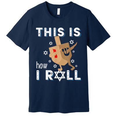 Dreidelorah Funny Hanukkah Gift This Is How I Roll Premium T-Shirt