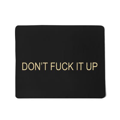 DonT Fuck It Up Funny Sarcasm Mousepad