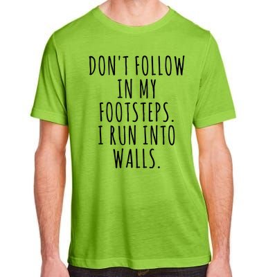 Dont Follow In My Footsteps I Run Into Walls Funny Adult ChromaSoft Performance T-Shirt