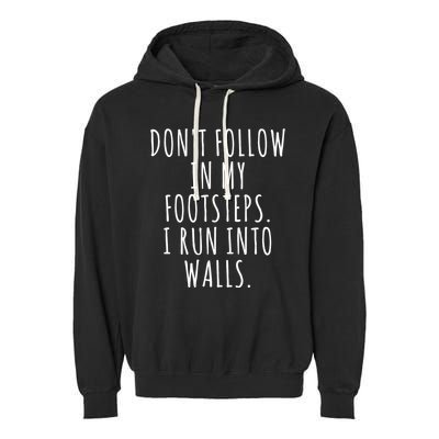 Dont Follow In My Footsteps I Run Into Walls Funny Garment-Dyed Fleece Hoodie