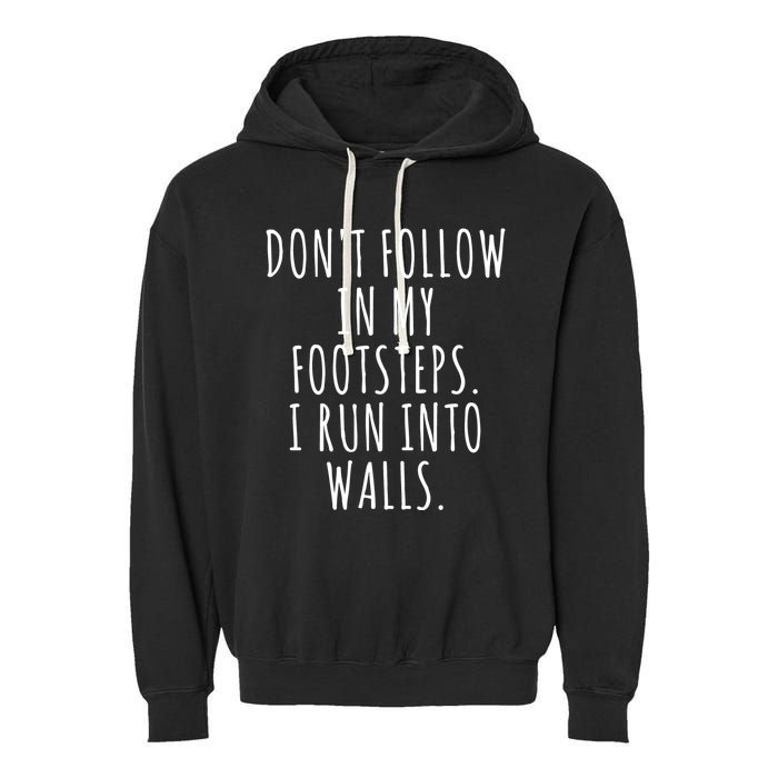 Dont Follow In My Footsteps I Run Into Walls Funny Garment-Dyed Fleece Hoodie