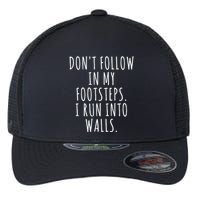 Dont Follow In My Footsteps I Run Into Walls Funny Flexfit Unipanel Trucker Cap