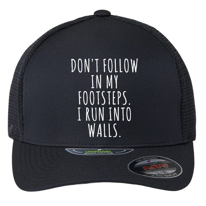Dont Follow In My Footsteps I Run Into Walls Funny Flexfit Unipanel Trucker Cap