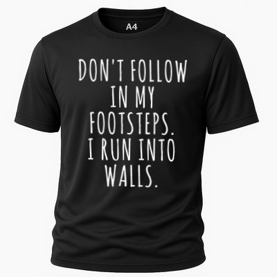 Dont Follow In My Footsteps I Run Into Walls Funny Cooling Performance Crew T-Shirt