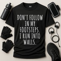 Dont Follow In My Footsteps I Run Into Walls Funny Performance Shirt