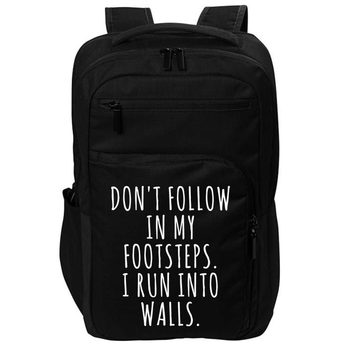 Dont Follow In My Footsteps I Run Into Walls Funny Impact Tech Backpack