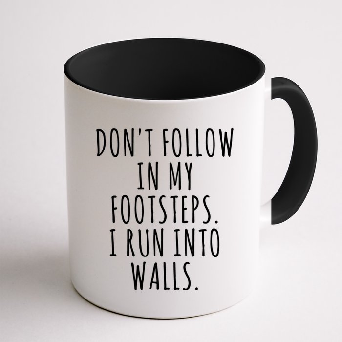 Dont Follow In My Footsteps I Run Into Walls Funny Mug