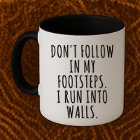 Dont Follow In My Footsteps I Run Into Walls Funny Mug