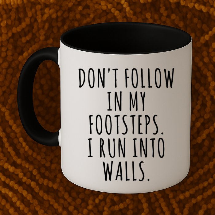 Dont Follow In My Footsteps I Run Into Walls Funny Mug