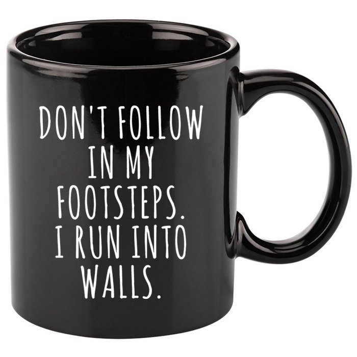 Dont Follow In My Footsteps I Run Into Walls Funny 11oz C Handle Ceramic Mug