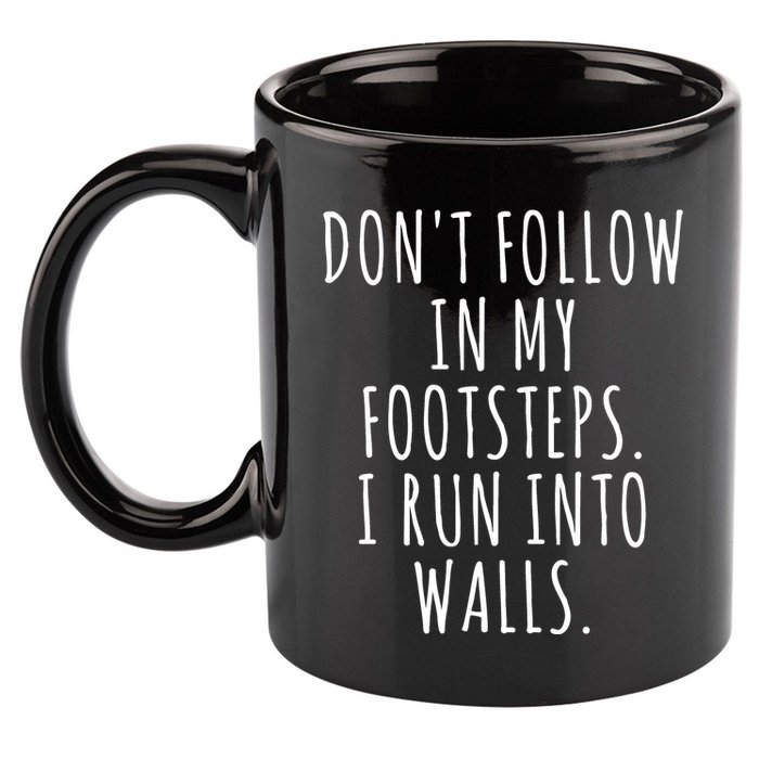 Dont Follow In My Footsteps I Run Into Walls Funny 11oz C Handle Ceramic Mug