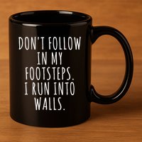 Dont Follow In My Footsteps I Run Into Walls Funny 11oz C Handle Ceramic Mug