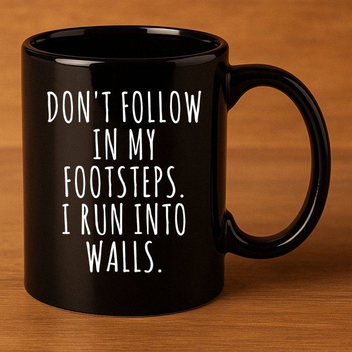 Dont Follow In My Footsteps I Run Into Walls Funny 11oz C Handle Ceramic Mug