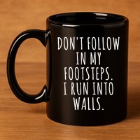 Dont Follow In My Footsteps I Run Into Walls Funny 11oz C Handle Ceramic Mug