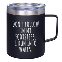 Dont Follow In My Footsteps I Run Into Walls Funny 12oz Stainless Steel Coffee Mug