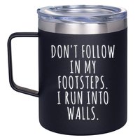 Dont Follow In My Footsteps I Run Into Walls Funny 12oz Stainless Steel Coffee Mug