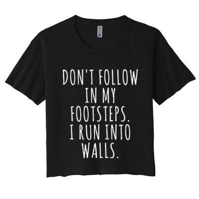 Dont Follow In My Footsteps I Run Into Walls Funny Crop Top