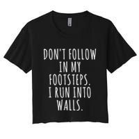 Dont Follow In My Footsteps I Run Into Walls Funny Crop Top