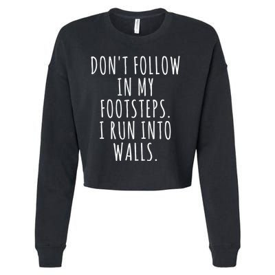 Dont Follow In My Footsteps I Run Into Walls Funny Cropped Pullover Crew
