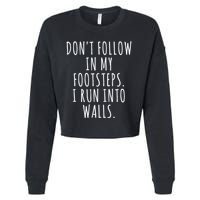 Dont Follow In My Footsteps I Run Into Walls Funny Cropped Pullover Crew