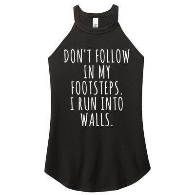 Dont Follow In My Footsteps I Run Into Walls Funny Women's Perfect Tri Rocker Tank